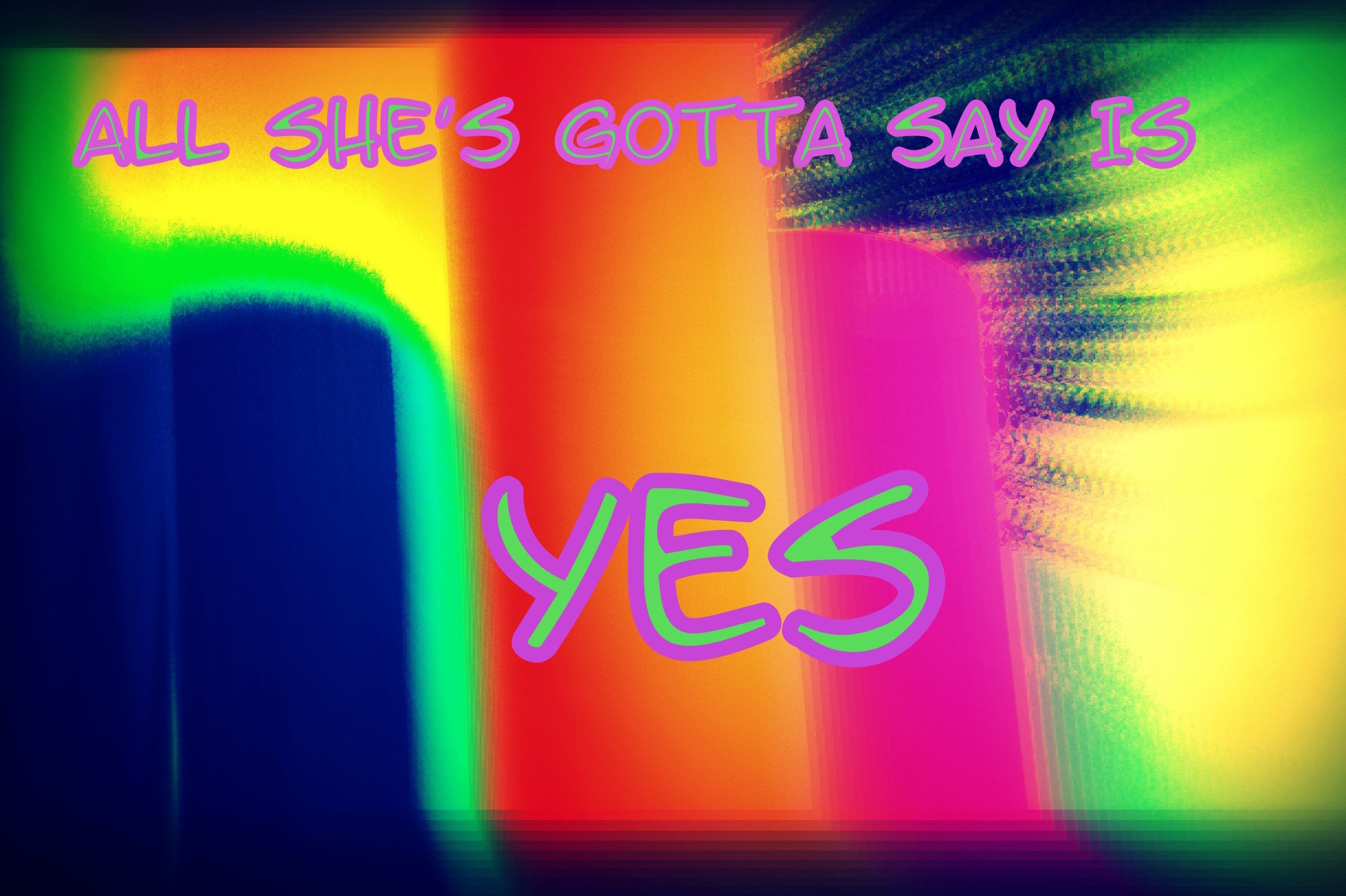 ALL SHES GOTTA SAY IS YES - Cosmic Art Card