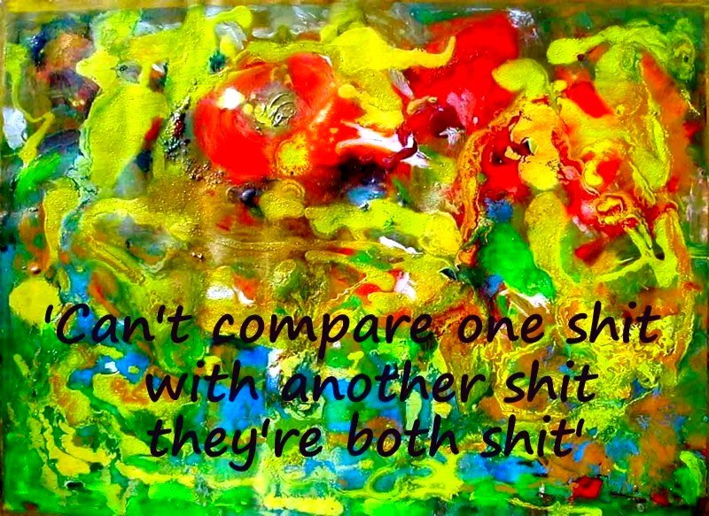 Cant compare one shit with another shit theyre both shit - Cosmic Art Card
