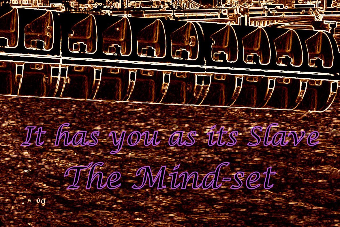 It has you as its Slave The Mind-set - Cosmic Art Card