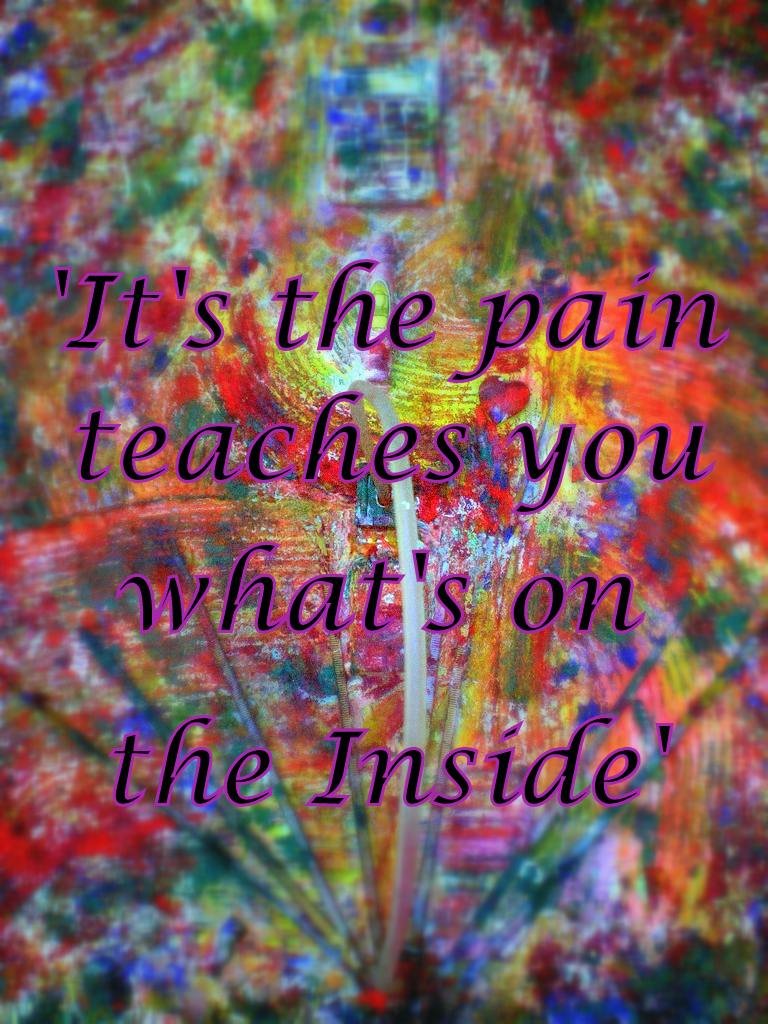 Its the pain teaches you whats on the Inside - Cosmic Art Card