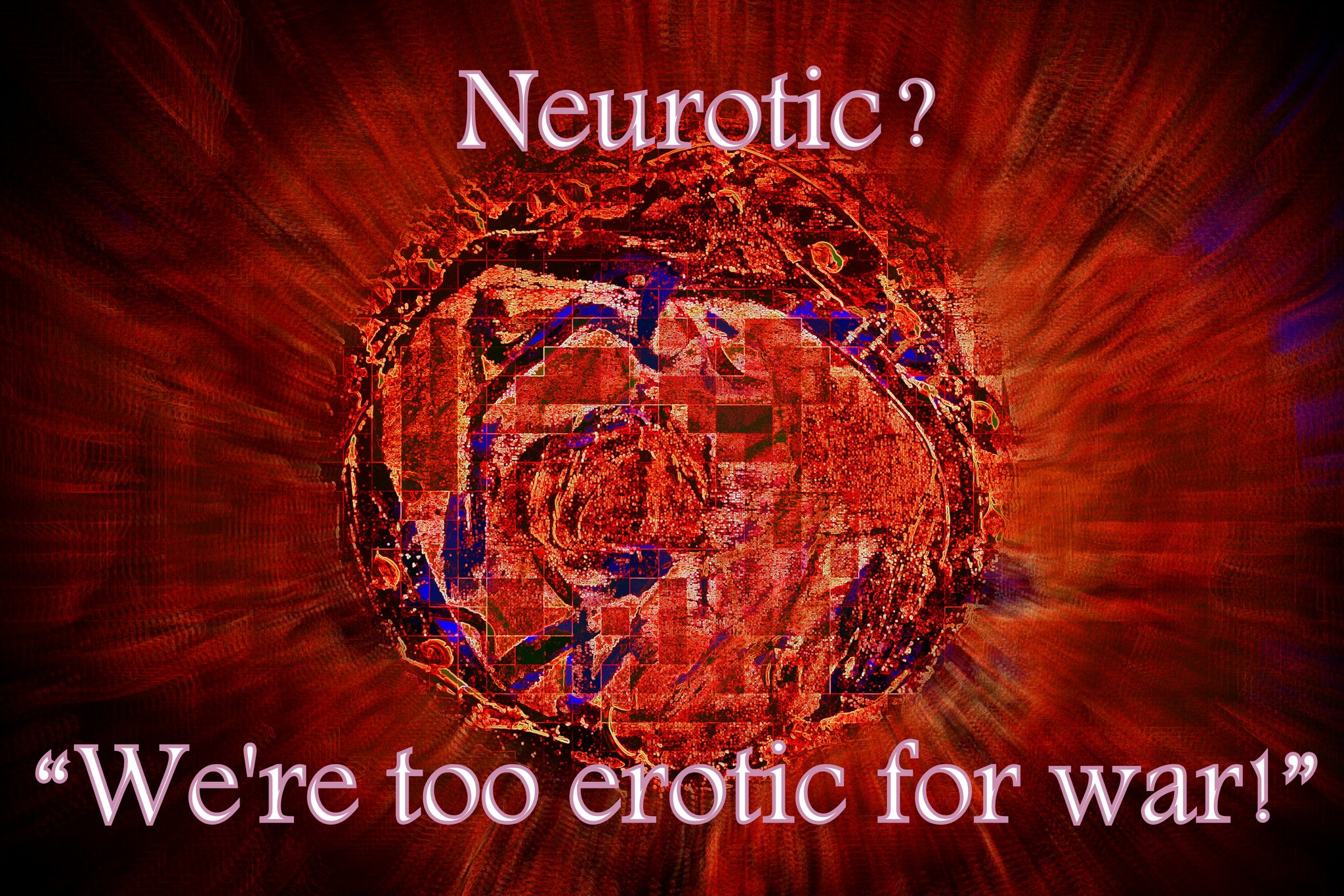 Neurotic“ Were too erotic for war” - Cosmic Art Card