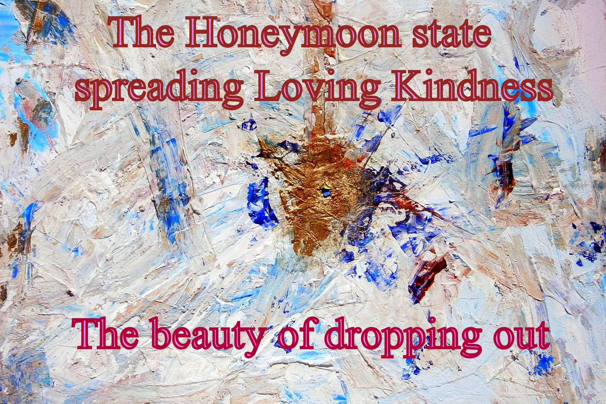 The Honeymoon state spreading Loving Kindness The beauty of dropping out - Cosmic Art Card with celestial imagery