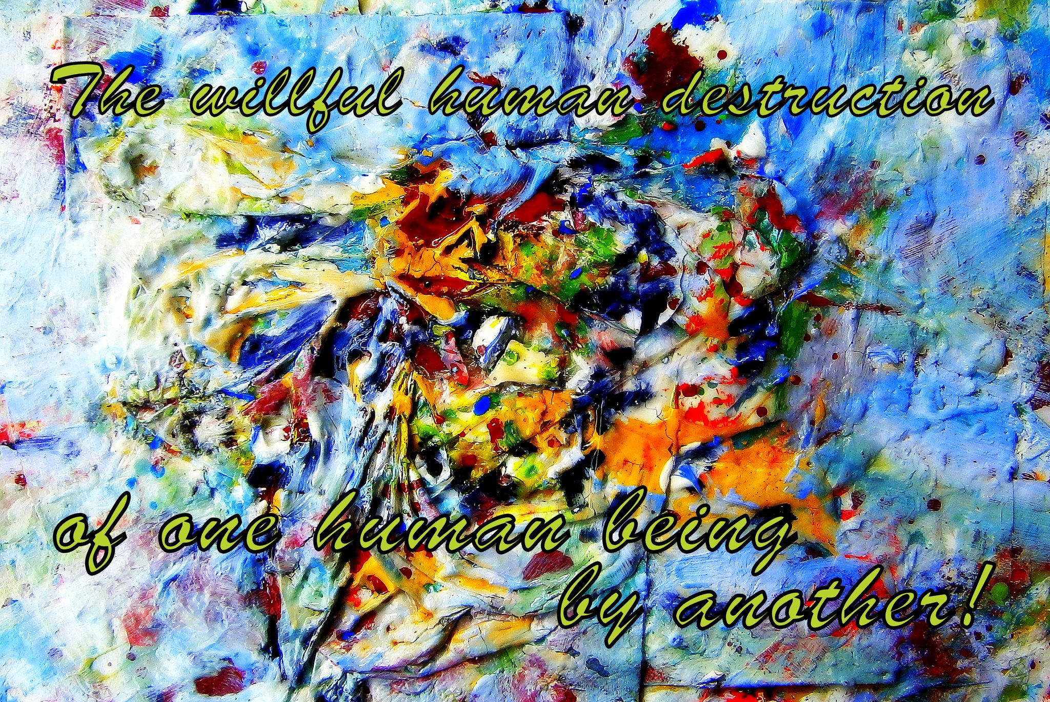 The willful human destruction of one human being by another - Cosmic Art Card