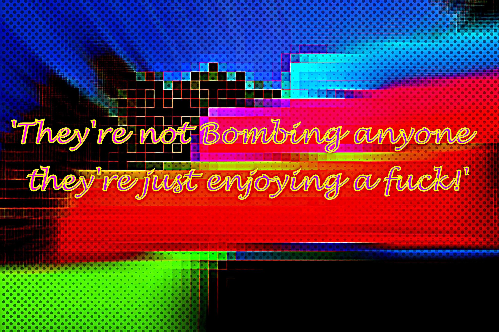 Theyre not Bombing anyone theyre just enjoying a fuck - Cosmic Art Card